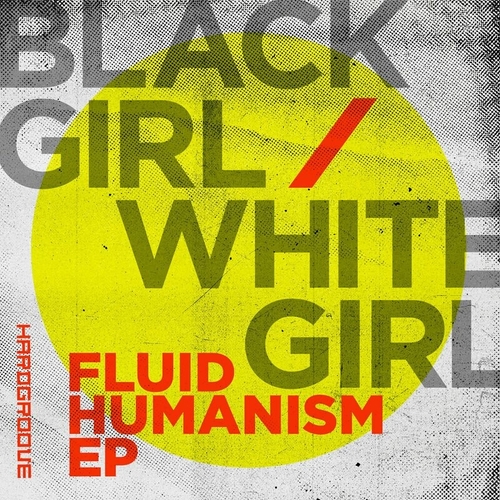 Black Girl : White Girl - Fluid Humanism EP [HARDGROOVEDIGI011]